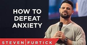 How To Defeat Anxiety | Pastor Steven Furtick