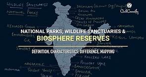 BIOSPHERE RESERVES, NATIONAL PARKS, WILDLIFE SANCTUARY || Definition, Characteristics, Mapping