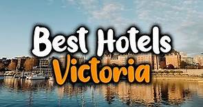 Best Hotels In Victoria, BC - For Families, Couples, Work Trips, Luxury & Budget