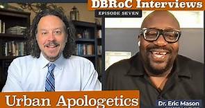 Urban Apologetics - An interview with Dr. Eric Mason