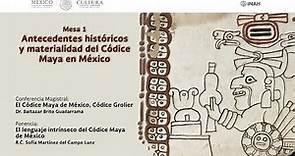 Mesa 1. Antecedentes históricos y materialidad del Códice Maya de México