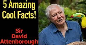 5 Fascinating Facts About Sir David Attenborough