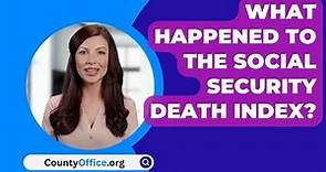 What Happened To The Social Security Death Index? - CountyOffice.org