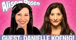 DANIELLE KOENIG | Alison Rosen Is Your New Best Friend (full episode)