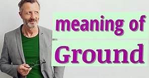 Ground | Meaning of ground