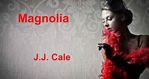Magnolia - J J Cale - with lyrics