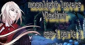 moonlight lovers Vladimir | capítulo 1 parte 1