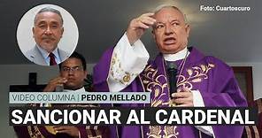 Gobernación debe sancionar al cardenal Juan Sandoval Íñiguez, por Pedro Mellado | Video columna