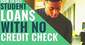 How to Get Student Loans With No Credit Check