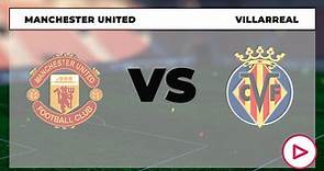 Manchester United - Villarreal hoy: dónde ver en directo, por TV y online el partido de la Champions League