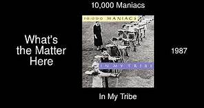 10,000 Maniacs - What's the Matter Here - In My Tribe [1987]