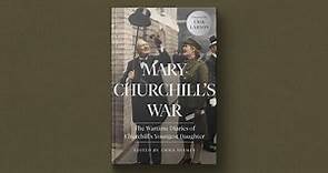 Mary Churchill's War: The Wartime Diaries of Churchill's Youngest Daughter