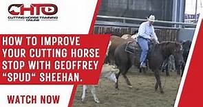 How To Improve Your Cutting Horse Stop With Geoffrey "Spud" Sheehan.