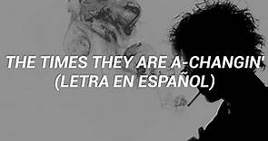 The Times They Are A-Changin - Bob Dylan (Letra en Español)