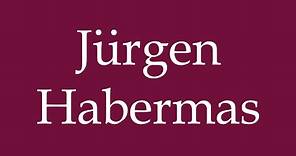 How to Pronounce ''Jürgen Habermas'' Correctly in German
