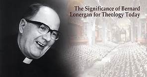 The Significance of Bernard Lonergan for Theology Today (Prof. Jeremy Wilkins)