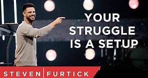 Your Struggle Is A Setup | Pastor Steven Furtick