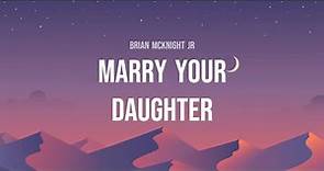 Brian McKnight Jr - Marry Your Daughter (Lyrics)