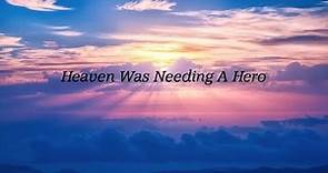 Heaven Was Needing A Hero ~ Memorial Video