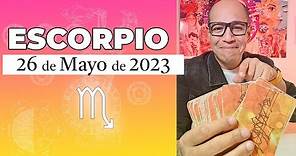 ESCORPIO | Horóscopo de hoy 26 de Mayo 2023