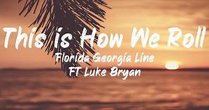 Florida Georgia Line ft Luke Bryan - This is How We Roll (Lyrics) | BUGG Lyrics