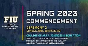 FIU Spring 2023 Commencement Ceremony #2 | Sunday, April 30th, 2023 – 6:30 p.m.