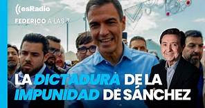 Federico a las 7: La dictadura de la impunidad de Sánchez