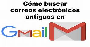 Cómo buscar correos electrónicos antiguos en Gmail
