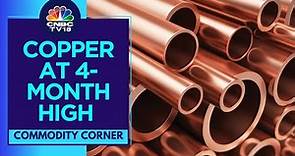 Copper Prices Hit 4-Month High: 8% Gain in October | CNBC TV18