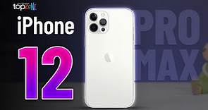 Đánh giá iPhone 12 Pro Max: Top 1 iPhone Cũ - Top Review