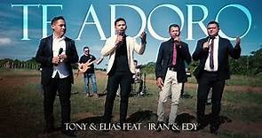 Tony e Elias feat: Iran & Edy - Te Adoro (Clipe Oficial)