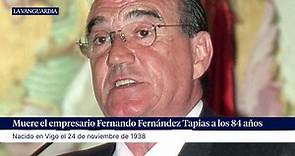 Muere el empresario Fernando Fernández Tapias a los 84 años