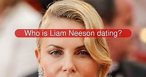 Who is Liam Neeson dating?