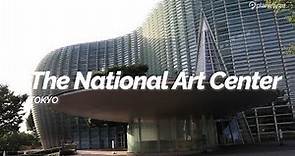The National Art Center, Tokyo | Japan Travel Guide
