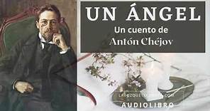Un ángel. Un cuento de Antón Chéjov. Audiolibro completo voz humana real.