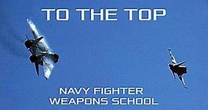 TO THE TOP | Navy Fighter Weapons School "TOPGUN" \\ NAS Miramar