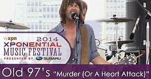 Old 97's - "Murder (Or A Heart Attack)" (XPoNential Music Festival 2014)