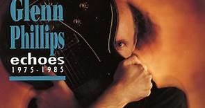 Glenn Phillips - Echoes 1975-1985