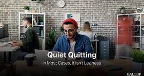 Quiet Quitting: In Most Cases, It Isn’t Laziness - Gallup