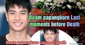 Beam papangkorn: Last Moments Before Death/Beam papangkorn Cause of his Death #whowasbeampapangkorn