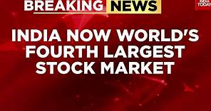 India Overtakes Hong Kong As World's Fourth-Largest Stock Market | India Today News
