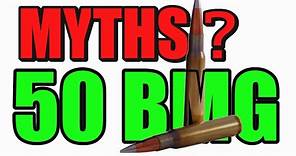 Myths of the 50 BMG, fact or fiction