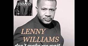 KENNY G featuring LENNY WILLIAMS Don't Make Me Wait For Love co written by P Glass