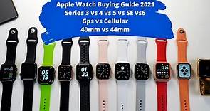 Apple Watch Buying Guide 2021 | Series 3 vs 4 vs 5 vs Se vs 6 | Cellular vs Gps | 40mm vs 44mm