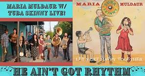 He Ain't Got Rhythm-Maria Muldaur With Tuba Skinny Live!
