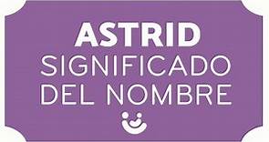 SIGNIFICADO del nombre ASTRID 👧🏼 (Origen, diminutivos y Astrids famosas!!)