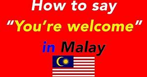 How to say “You’re welcome” in Malay | How to speak “You’re welcome” in Malay
