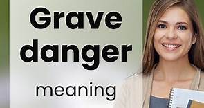 Understanding "Grave Danger": An English Phrase Explained
