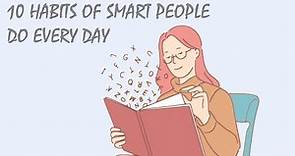10 Habits of Smart People Do Every Day