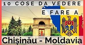 10 COSE DA VEDERE E FARE A CHISINAU - VIAGGIO IN MOLDAVIA